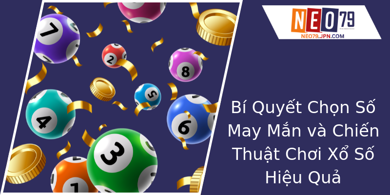 Bí Quyết Chọn Số May Mắn và Chiến Thuật Chơi Xổ Số Hiệu Quả Bí Quyết Chọn Số May Mắn và Chiến Thuật Chơi Xổ Số Hiệu Quả