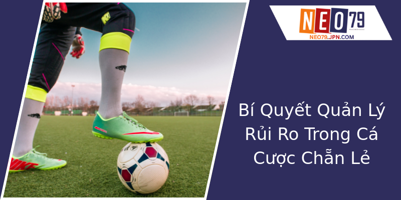 Bí Quyết Quản Lý Rủi Ro Trong Cá Cược Chẵn Lẻ Bí Quyết Quản Lý Rủi Ro Trong Cá Cược Chẵn Lẻ