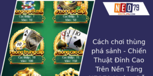 Cach Choi Thung Pha Sanh Chien Thuat Inh Cao Tren Nen Tang Neo79 Huong Dan Chi Tiet Tu A En Z