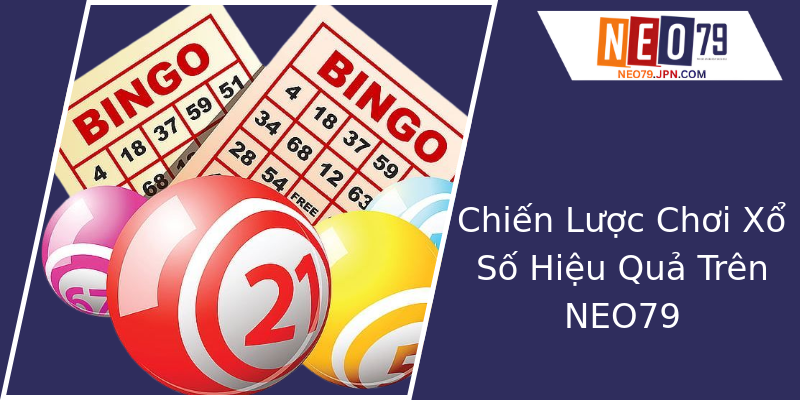 Chiến Lược Chơi Xổ Số Hiệu Quả Trên NEO79 Chiến Lược Chơi Xổ Số Hiệu Quả Trên NEO79