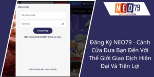 Dang Ky Neo79 Canh Cua Dua Ban Den Voi The Gioi Giao Dich Hien Dai Va Tien Loi3