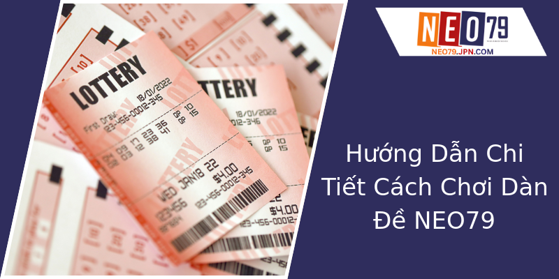 Hướng Dẫn Chi Tiết Cách Chơi Dàn Đề NEO79 Hướng Dẫn Chi Tiết Cách Chơi Dàn Đề NEO79