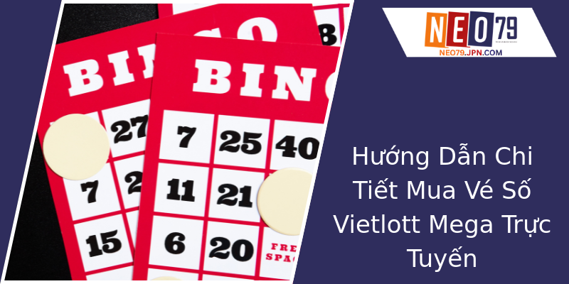 Hướng Dẫn Chi Tiết Mua Vé Số Vietlott Mega Trực Tuyến Hướng Dẫn Chi Tiết Mua Vé Số Vietlott Mega Trực Tuyến