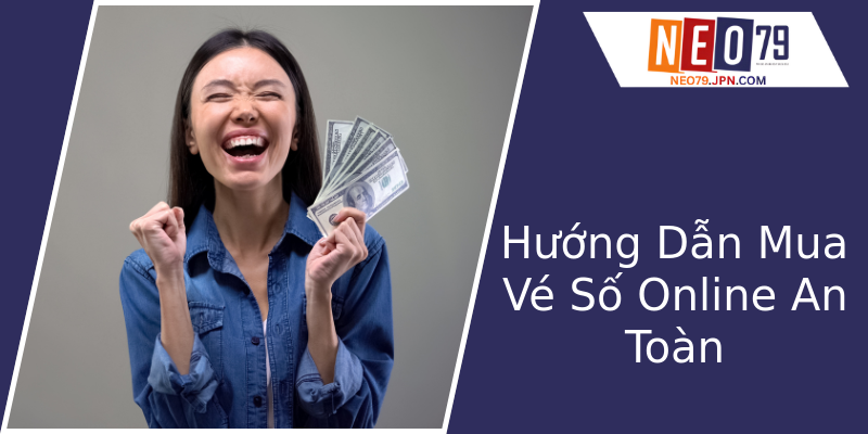 Hướng Dẫn Mua Vé Số Online An Toàn