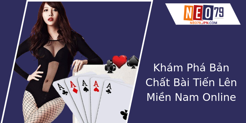 Khám Phá Bản Chất Bài Tiến Lên Miền Nam Online Khám Phá Bản Chất Bài Tiến Lên Miền Nam Online
