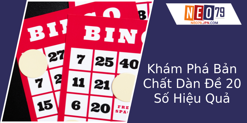 Khám Phá Bản Chất Dàn Đề 20 Số Hiệu Quả Khám Phá Bản Chất Dàn Đề 20 Số Hiệu Quả