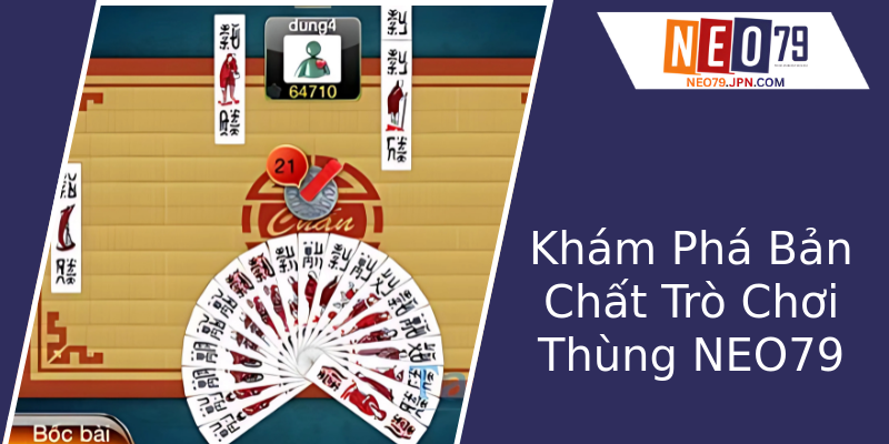 Khám Phá Bản Chất Trò Chơi Thùng NEO79 Khám Phá Bản Chất Trò Chơi Thùng NEO79