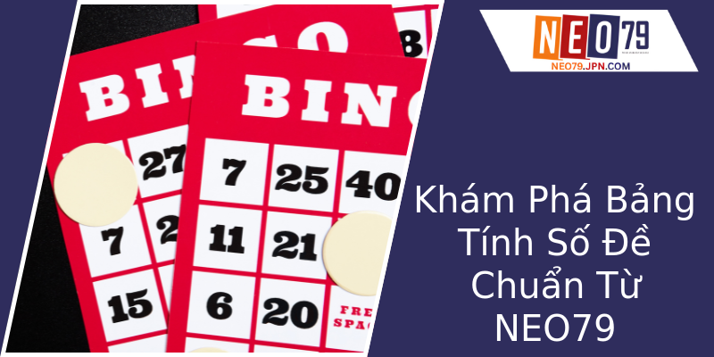 Khám Phá Bảng Tính Số Đề Chuẩn Từ NEO79
