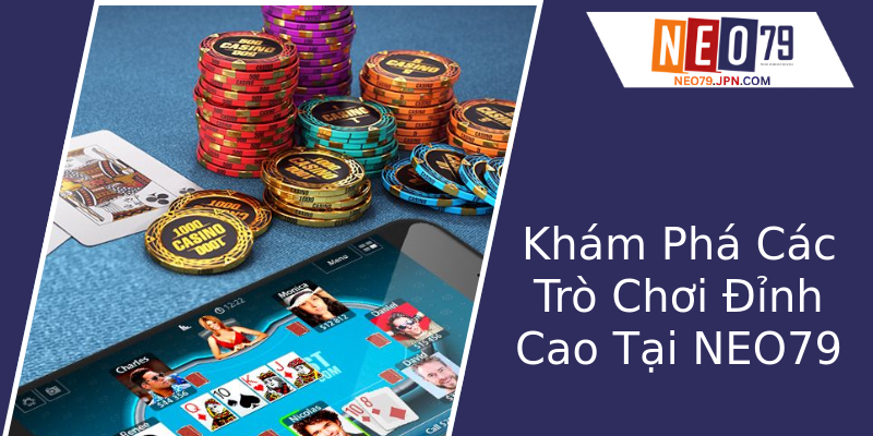 Khám Phá Các Trò Chơi Đỉnh Cao Tại NEO79
