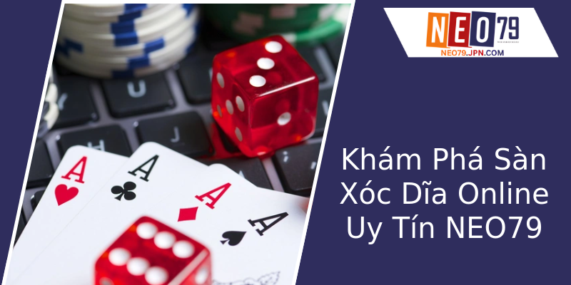 Khám Phá Sàn Xóc Dĩa Online Uy Tín NEO79