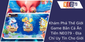 Kham Pha The Gioi Game Ban Ca An Tien Neo79 Ia Chi Uy Tin Cho Gioi The Thao Oi Thuong