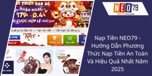 Nap Tien Neo79 Huong Dan Phuong Thuc Nap Tien An Toan Va Hieu Qua Nhat Nam 20254