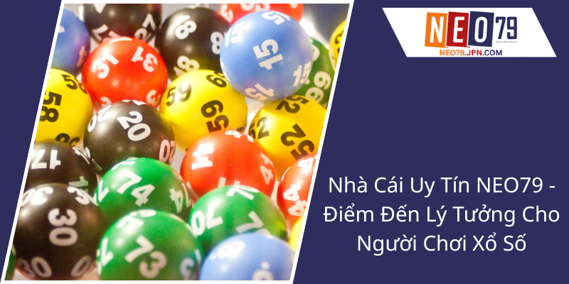Trải Nghiệm Hồ Chí Minh Vip - Nền Tảng NEO79 Và Cơ Hội Trúng Thưởng Xổ Số Đặc Sắc 1 Nha Cai Uy Tin Neo79 Diem Den Ly Tuong Cho Nguoi Choi Xo So