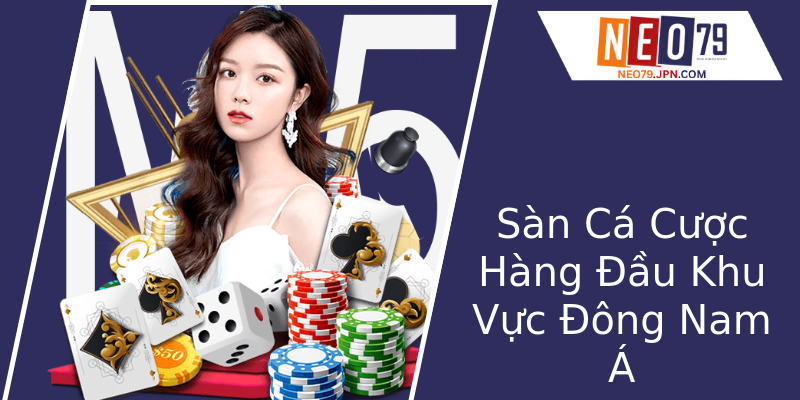 Sàn Cá Cược Hàng Đầu Khu Vực Đông Nam Á