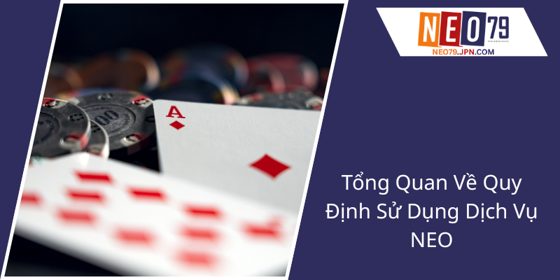 Tổng Quan về Quy Định Sử Dụng Dịch Vụ NEO